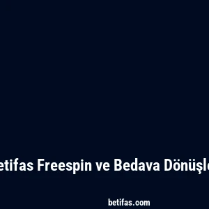 Betifas Freespin ve Bedava Dönüşler