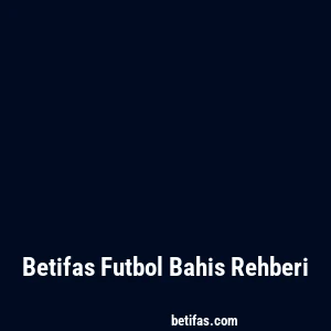 Betifas Futbol Bahis Rehberi